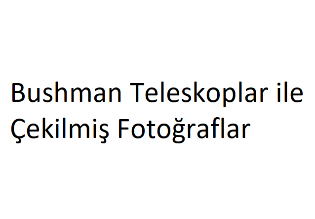 Bushman Teleskoplarla Çekilmiş Fotoğraflar 